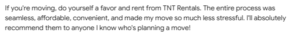 If you're moving, do yourself a favor and rent from TNT Rentals. I'll absolutely recommend them to anyone I know who's planning a move!